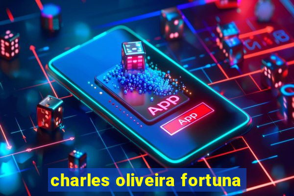 charles oliveira fortuna